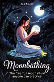 Moonbathing: The Free Full Moon Ritual Anyone Can Practice (Moon Magic & Witchcraft, #2) (eBook, ePUB) Moonbathing: The Free Full Moon Ritual Anyone Can Practice (Moon Magic & Witchcraft, #2) (eBook, ePUB)