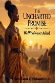 The Uncharted Promise: We Who Were Never Asked (eBook, ePUB) The Uncharted Promise: We Who Were Never Asked (eBook, ePUB)