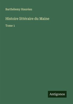 Histoire littéraire du Maine - Hauréau, Barthélemy
