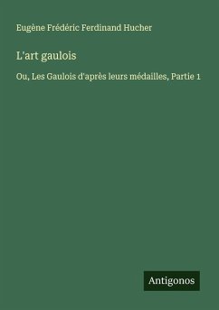 L'art gaulois - Hucher, Eugène Frédéric Ferdinand