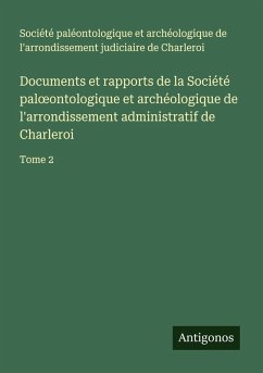 Cover Documents et rapports de la Société pal¿ontologique et archéologique de l'arrondissement administratif de Charleroi