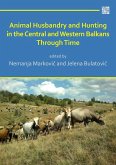 Animal Husbandry and Hunting in the Central and Western Balkans Through Time Animal Husbandry and Hunting in the Central and Western Balkans Through Time