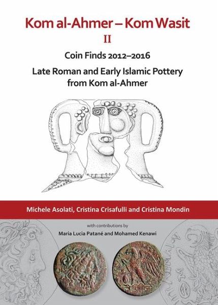 Kom al-Ahmer - Kom Wasit II: Coin Finds 2012-2016 / Late Roman and Early Islamic Pottery from Kom al-Ahmer