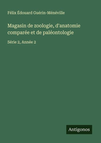Magasin de zoologie, d'anatomie comparée et de paléontologie Magasin de zoologie, d'anatomie comparée et de paléontologie