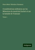Considérations militaires sur les Mémoires du maréchal Suchet et sur la bataille de Toulouse Considérations militaires sur les Mémoires du maréchal Suchet et sur la bataille de Toulouse