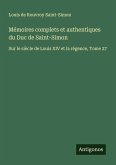Mémoires complets et authentiques du Duc de Saint-Simon Mémoires complets et authentiques du Duc de Saint-Simon