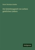 Die Entstehungszeit von Luthers geistlichen Liedern