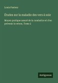 Études sur la maladie des vers à soie