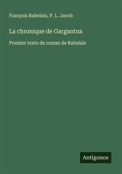 La chronique de Gargantua - Rabelais, François; Jacob, P. L.