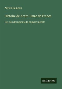 Histoire de Notre-Dame de France - Nampon, Adrien Histoire de Notre-Dame de France - Nampon, Adrien