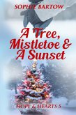 A Tree, Mistletoe & A Sunset (eBook, ePUB) A Tree, Mistletoe & A Sunset (eBook, ePUB)