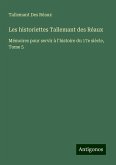 Les historiettes Tallemant des Réaux Les historiettes Tallemant des Réaux