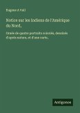 Notice sur les Indiens de l'Amérique du Nord, Notice sur les Indiens de l'Amérique du Nord,