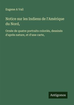 Notice sur les Indiens de l'Amérique du Nord, - Vail, Eugene A