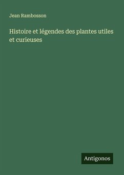 Histoire et légendes des plantes utiles et curieuses Cover Histoire et légendes des plantes utiles et curieuses
