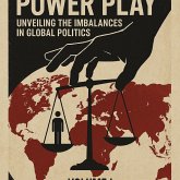 Power Play: Unveiling the Imbalances in Global Politics (eBook, ePUB) Power Play: Unveiling the Imbalances in Global Politics (eBook, ePUB)
