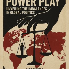Cover Power Play: Unveiling the Imbalances in Global Politics (eBook, ePUB)