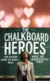 The Chalkboard Heroes: How Teachers Change the World-While We Underpay Them (eBook, ePUB) The Chalkboard Heroes: How Teachers Change the World-While We Underpay Them (eBook, ePUB)