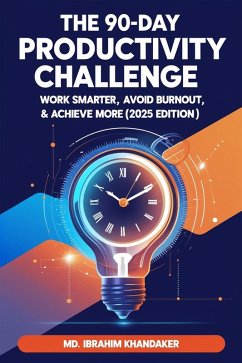 Cover The 90-Day Productivity Challenge: Work Smarter, Avoid Burnout & Achieve More (2025 Edition) (eBook, ePUB)