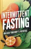 Bio Hacking and Intermittent Fasting: A Guide to Unlocking Your Health Potential (eBook, ePUB) Bio Hacking and Intermittent Fasting: A Guide to Unlocking Your Health Potential (eBook, ePUB)