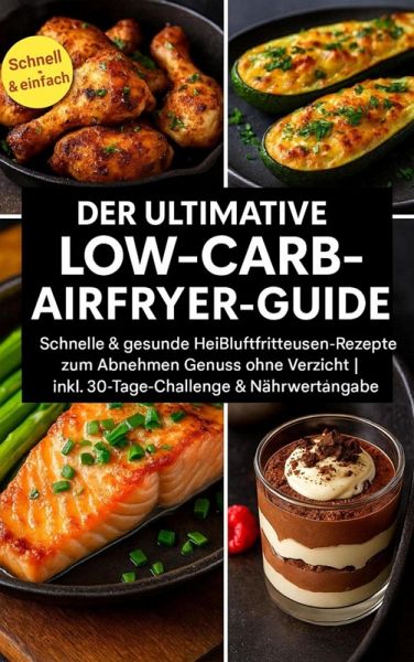 Der ultimative Low-Carb-Airfryer-Guide: Schnelle & gesunde Heißluftfritteusen-Rezepte zum Abnehmen (eBook, ePUB) Der ultimative Low-Carb-Airfryer-Guide: Schnelle & gesunde Heißluftfritteusen-Rezepte zum Abnehmen (eBook, ePUB)