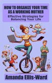 How To Organize Your Time As A Working Mother: Effective Strategies for Balancing Your Life (eBook, ePUB)