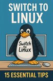 Switch to Linux - 15 Important Tips (First Edition) (eBook, ePUB) Switch to Linux - 15 Important Tips (First Edition) (eBook, ePUB)