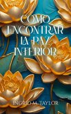 Como Encontrar la Paz Interior (eBook, ePUB) Como Encontrar la Paz Interior (eBook, ePUB)