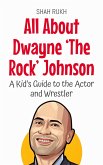 All About Dwayne 'The Rock' Johnson: A Kid's Guide to the Actor and Wrestler (Knowledge Books For Kids, #53) (eBook, ePUB)