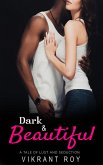 Dark & Beautiful: A Tale of Lust and Seduction (eBook, ePUB)