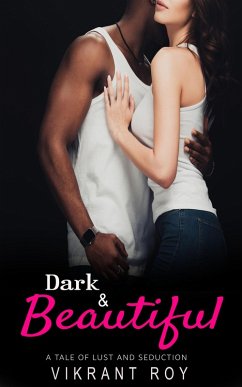 Dark & Beautiful: A Tale of Lust and Seduction (eBook, ePUB) - Roy, Vikrant
