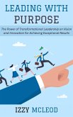 Leading with Purpose: The Power of Transformational Leadership on Vision and Innovation for Achieving Exceptional Results (eBook, ePUB) Leading with Purpose: The Power of Transformational Leadership on Vision and Innovation for Achieving Exceptional Results (eBook, ePUB)