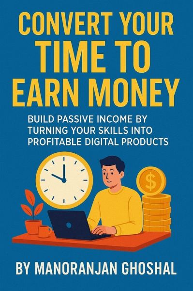 Convert Your Time to Earn Money (eBook, ePUB) Convert Your Time to Earn Money (eBook, ePUB)