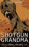 Shotgun Grandma: Fully Loaded (Volumes 1-8) (eBook, ePUB)