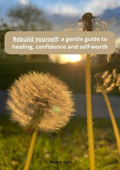 Rebuild yourself a gentle guide to healing, confidence, and self-worth (eBook, ePUB) - Idar, Maria