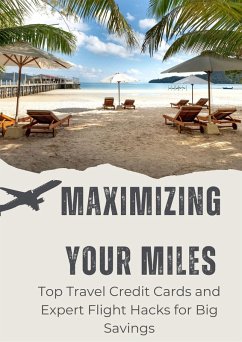 Cover Maximizing Your Miles: Top Travel Credit Cards and Expert Flight Hacks for Big Savings (eBook, ePUB)