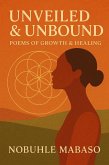 Unveiled & Unbound: Poems of Growth & Healing (eBook, ePUB) Unveiled & Unbound: Poems of Growth & Healing (eBook, ePUB)
