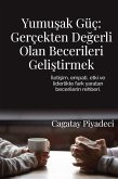 Yumusak Güç: Gerçekten Degerli Olan Becerileri Gelistirmek (eBook, ePUB) Yumusak Güç: Gerçekten Degerli Olan Becerileri Gelistirmek (eBook, ePUB)