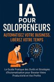 IA pour Solopreneurs : Automatisez Votre Business, Libérez Votre Temps (eBook, ePUB)