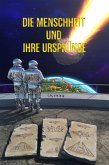 Die Menschheit und Ihre Ursprünge (eBook, ePUB) Die Menschheit und Ihre Ursprünge (eBook, ePUB)