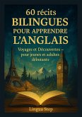 60 Récits Bilingues pour Apprendre l'Anglais: Voyages et Découvertes - pour jeunes et adultes débutants (eBook, ePUB) 60 Récits Bilingues pour Apprendre l'Anglais: Voyages et Découvertes - pour jeunes et adultes débutants (eBook, ePUB)