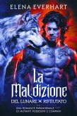 La Maledizione del Lunare Rifiutato: Una Romance Paranormale di Mutanti Possessivi e Compagni (eBook, ePUB) La Maledizione del Lunare Rifiutato: Una Romance Paranormale di Mutanti Possessivi e Compagni (eBook, ePUB)