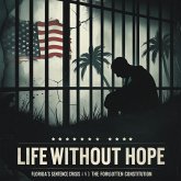 Life Without Hope: Florida's Sentencing Crisis and the Forgotten Constitution (eBook, ePUB) Life Without Hope: Florida's Sentencing Crisis and the Forgotten Constitution (eBook, ePUB)