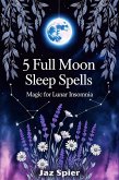 5 Full Moon Sleep Spells: Magic for Lunar Insomnia (Moon Magic & Witchcraft, #3) (eBook, ePUB) 5 Full Moon Sleep Spells: Magic for Lunar Insomnia (Moon Magic & Witchcraft, #3) (eBook, ePUB)