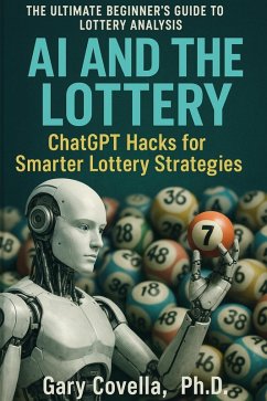 AI and the Lottery: ChatGPT Hacks for Smarter Lottery Strategies (eBook, ePUB) - Covella, Gary