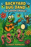 Backyard Bug Band: The Garden Groove (eBook, ePUB) Backyard Bug Band: The Garden Groove (eBook, ePUB)