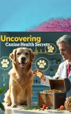 Uncovering Canine Health Secrets (eBook, ePUB)