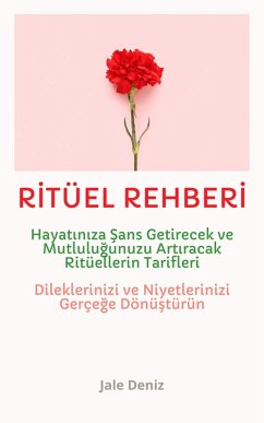 Cover RITÜEL REHBERI Hayatiniza Sans Getirecek ve Mutlulugunuzu Artiracak Ritüellerin Tarifleri (eBook, ePUB)