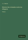Histoire des croisades contre les Albigeois
