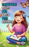 Gratitude Makes the World Feel Brighter (eBook, ePUB) Gratitude Makes the World Feel Brighter (eBook, ePUB)